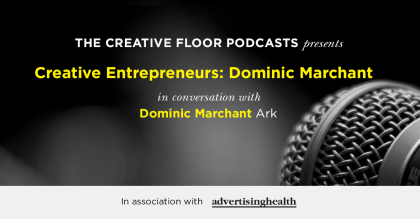 The Creative Floor Healthcare Awards podcasts: Dominic Marchant
